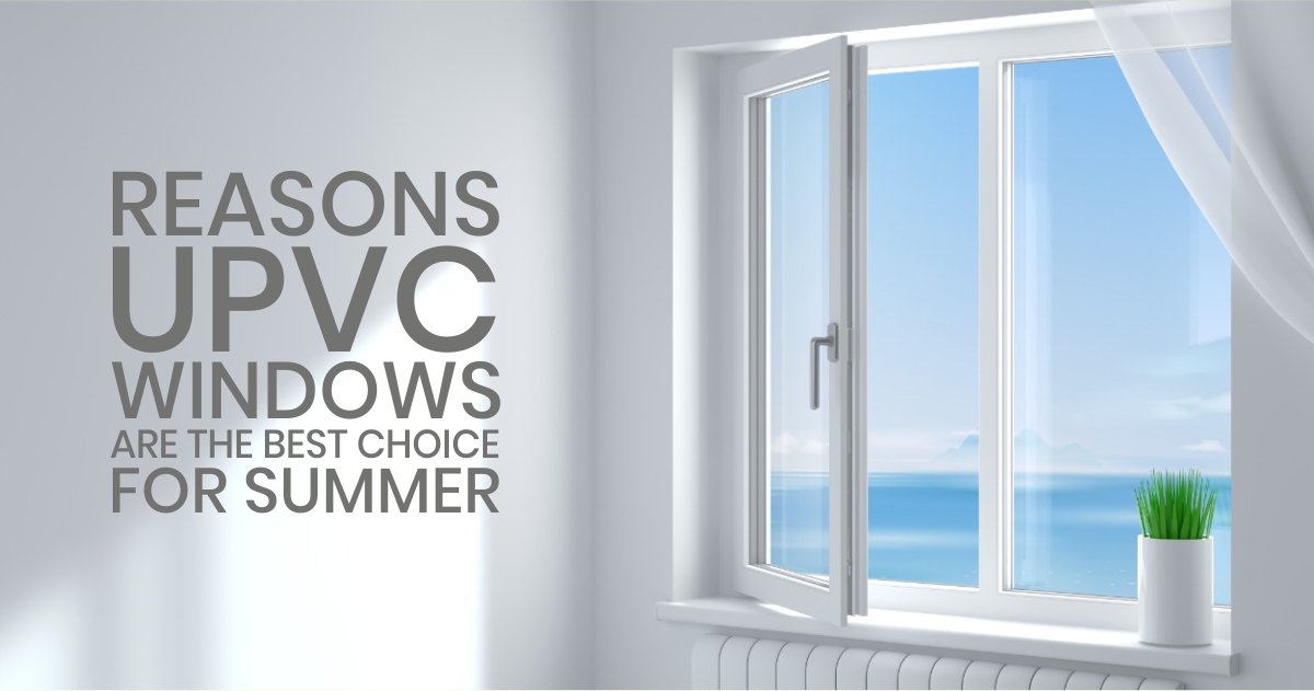 Reasons uPVC windows are the best choice for Summer