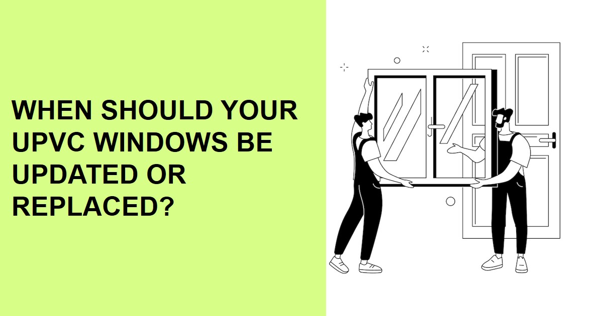 When should your uPVC windows be updated or replaced