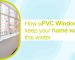 How uPVC Windows Can Keep Your Home Warm This Winter